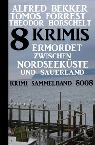 Titel: 8 Krimis: Ermordet zwischen Nordseeküste und Sauerland – Krimi Sammelband 8008