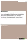Titel: Anwendung der Subkulturtheorien auf die Immigrationskriminalität am Beispiel türkischer Immigranten in Deutschland