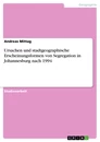 Titel: Ursachen und stadtgeographische Erscheinungsformen von Segregation in Johannesburg nach 1994