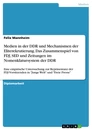Title: Medien in der DDR und Mechanismen der Eliterekrutierung. Das Zusammenspiel von FDJ, SED und Zeitungen im Nomenklatursystem der DDR
