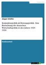 Titel: Konjunkturpolitik als Rüstungspolitik - Eine Betrachtung der deutschen Wirtschaftspolitik in den Jahren 1929 - 1939