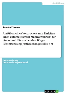 Titel: Ausfüllen eines Vordruckes zum Einleiten eines automatisierten Mahnverfahrens für einen um Hilfe suchenden Bürger (Unterweisung Justizfachangestellte /-r)