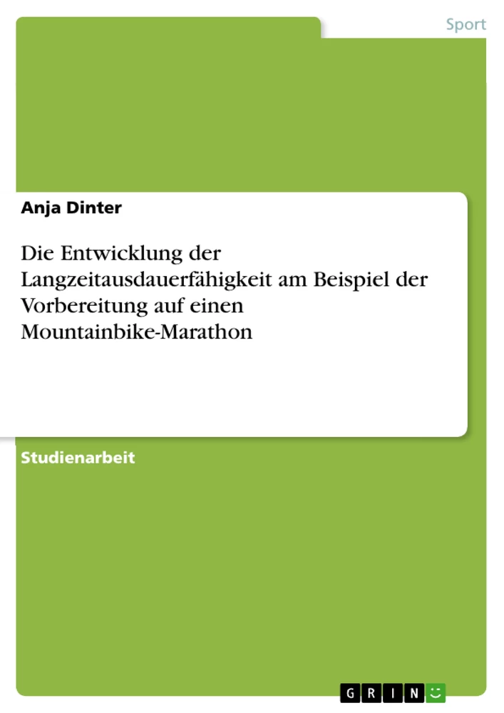 Title: Die Entwicklung der Langzeitausdauerfähigkeit am Beispiel der Vorbereitung auf einen Mountainbike-Marathon