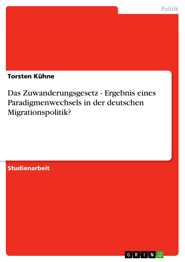 Title: Das Zuwanderungsgesetz - Ergebnis eines Paradigmenwechsels in der deutschen Migrationspolitik?