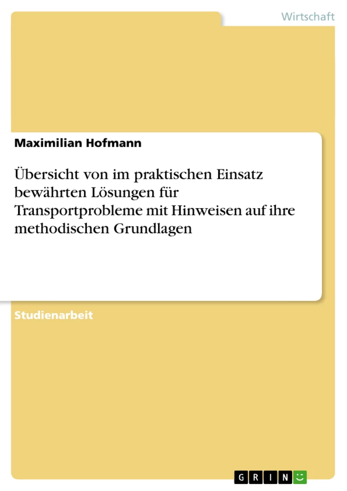 Titel: Übersicht von im praktischen Einsatz bewährten Lösungen für Transportprobleme mit Hinweisen auf ihre methodischen Grundlagen