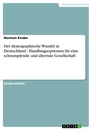 Titel: Der demographische Wandel in Deutschland - Handlungsoptionen für eine schrumpfende und alternde Gesellschaft