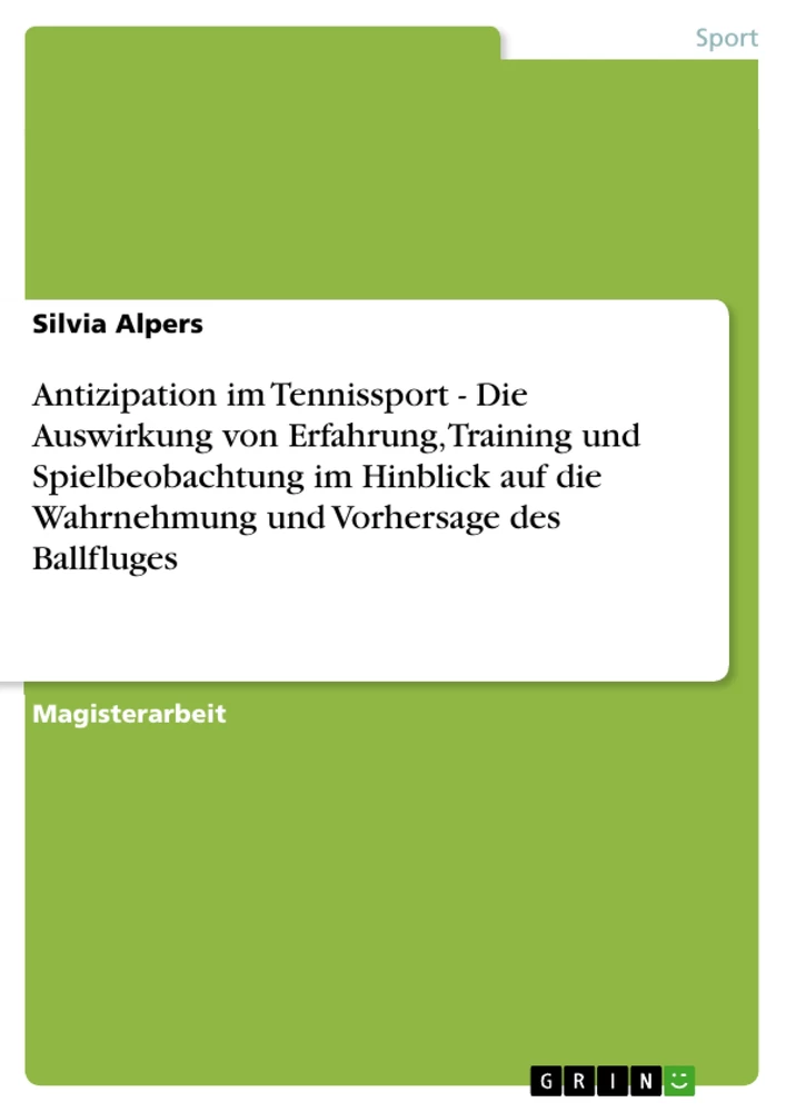 Titel: Antizipation im Tennissport - Die Auswirkung von Erfahrung, Training und Spielbeobachtung im Hinblick auf die Wahrnehmung und Vorhersage des Ballfluges