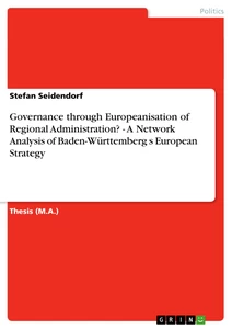 Title:  Governance  through Europeanisation of Regional Administration? - A Network Analysis of Baden-Württemberg s European Strategy