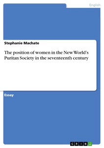 Titel: The position of women in the New World’s Puritan Society in the seventeenth century