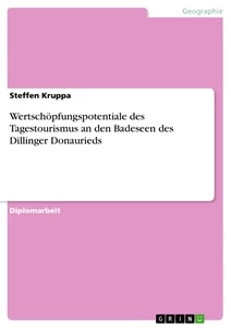 Title: Wertschöpfungspotentiale des Tagestourismus an den Badeseen des Dillinger Donaurieds