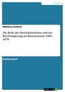 Titel: Die Rolle des Reichspräsidiums und der Reichsregierung im Bismarckstaat 1866 - 1878