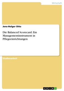 Título: Die Balanced Scorecard. Ein Managementinstrument in Pflegeeinrichtungen