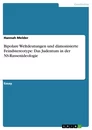 Titel: Bipolare Weltdeutungen und dämonisierte Feindstereotype: Das Judentum in der NS-Rassenideologie