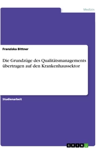 Title: Die Grundzüge des Qualitätsmanagements übertragen auf den Krankenhaussektor