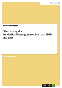 Titel: Bilanzierung der Bundesligaübertragungsrechte nach HGB und IFRS