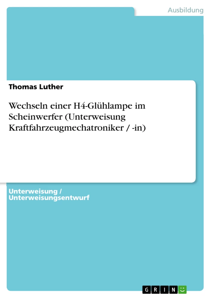 Titre: Wechseln einer H4-Glühlampe im Scheinwerfer (Unterweisung Kraftfahrzeugmechatroniker / -in)