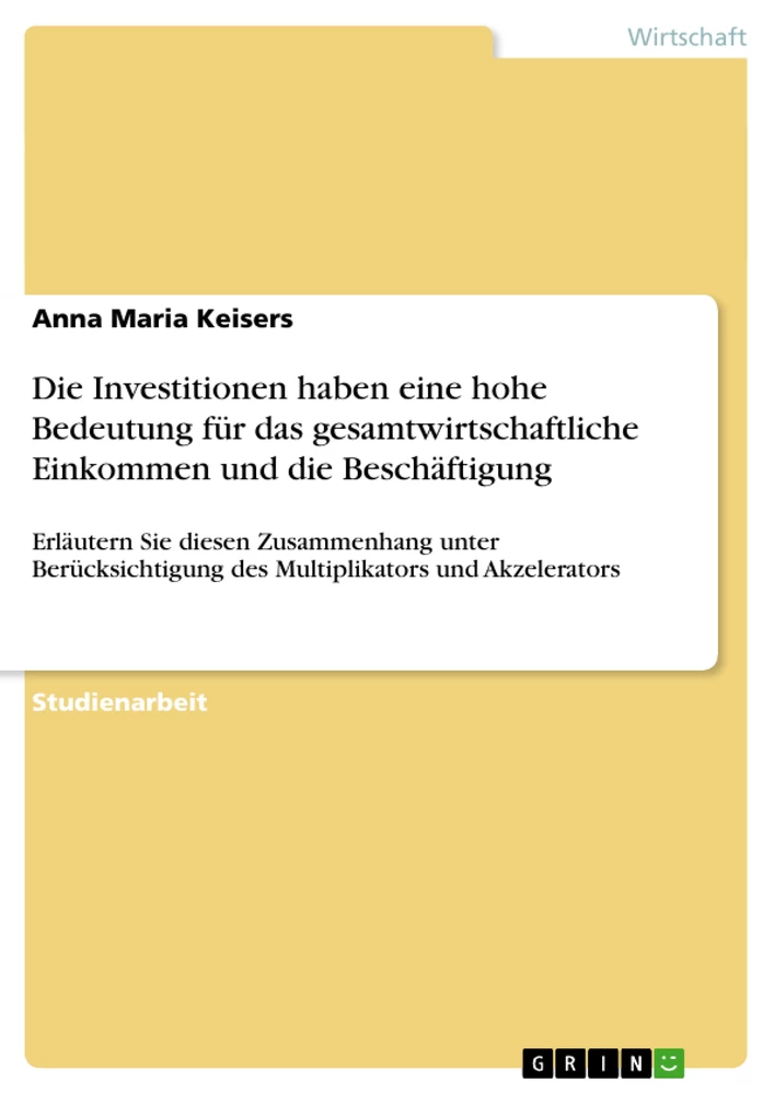 Titel: Die Investitionen haben eine hohe Bedeutung für das gesamtwirtschaftliche Einkommen und die Beschäftigung 