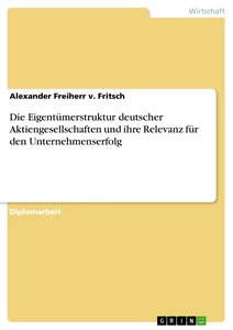 Titel: Die Eigentümerstruktur deutscher Aktiengesellschaften und ihre Relevanz für den Unternehmenserfolg