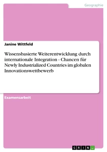 Título: Wissensbasierte Weiterentwicklung durch internationale Integration - Chancen für Newly Industrialized Countries im globalen Innovationswettbewerb