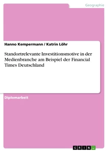 Titre: Standortrelevante Investitionsmotive in der Medienbranche am Beispiel der Financial Times Deutschland