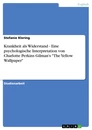Titre: Krankheit als Widerstand - Eine psychologische Interpretation von Charlotte Perkins Gilman's "The Yellow Wallpaper"