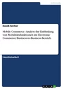 Titel: Mobile Commerce - Analyse der Einbindung von Mobilitätsfunktionen im Electronic Commerce Business-to-Business-Bereich
