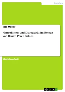 Titel: Naturalismus und Dialogizität im Roman von Benito Pérez Galdós