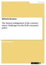 Titre: The Eastern enlargement of the currency union: Challenges for the ECB's monetary policy 