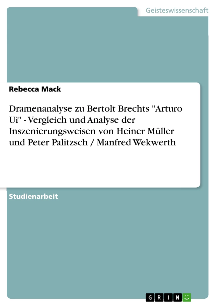 Titel: Dramenanalyse zu Bertolt Brechts "Arturo Ui" - Vergleich und Analyse  der Inszenierungsweisen  von  Heiner Müller und Peter Palitzsch / Manfred Wekwerth
