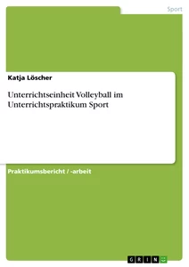 Title: Unterrichtseinheit Volleyball im Unterrichtspraktikum Sport