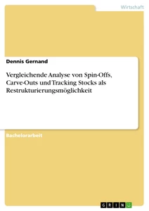 Title: Vergleichende Analyse von Spin-Offs, Carve-Outs und Tracking Stocks als Restrukturierungsmöglichkeit