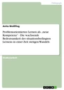 Titre: Problemorientiertes Lernen als „neue Kompetenz“ - Die wachsende Bedeutsamkeit des situationsbedingten Lernens in einer Zeit stetigen Wandels 