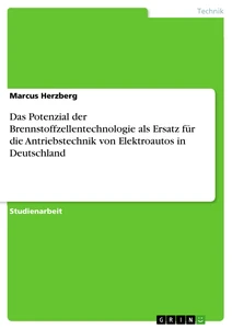 Titel: Das Potenzial der Brennstoffzellentechnologie als Ersatz für die Antriebstechnik von Elektroautos in Deutschland