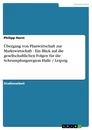 Titel: Übergang von Planwirtschaft zur Marktwirtschaft  -  Ein Blick auf die gesellschaftlichen Folgen für die Schrumpfungsregion Halle / Leipzig