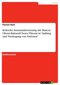 Titel: Kritische Auseinandersetzung mit Mancur Olsons Rational-Choice-Theorie in "Aufstieg und Niedergang von Nationen"