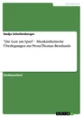 Titel: "Die Lust am Spiel" - Musikästhetische Überlegungen zur Prosa Thomas Bernhards