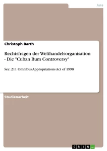 Titre: Rechtsfragen der Welthandelsorganisation - Die "Cuban Rum Controversy"