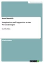Titel: Imagination und Suggestion in der Psychotherapie