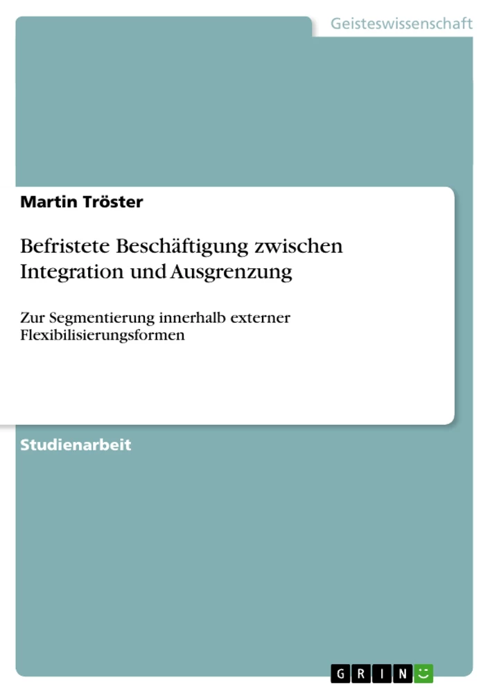 Titel: Befristete Beschäftigung zwischen Integration und Ausgrenzung 