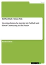 Title: Sportmedizinische Aspekte im Fußball und deren Umsetzung in die Praxis