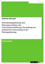 Titel: Entscheidungsfindung und Planungsverfahren der Unternehmensführung: Darstellung der praktischen Anwendung in der Montageplanung