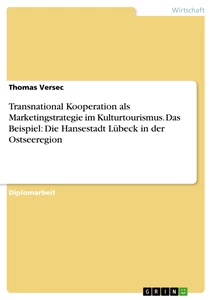 Título: Transnational Kooperation als Marketingstrategie im Kulturtourismus. Das Beispiel: Die Hansestadt Lübeck in der Ostseeregion