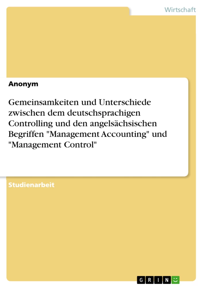 Titel: Gemeinsamkeiten und Unterschiede zwischen dem deutschsprachigen Controlling und den angelsächsischen Begriffen "Management Accounting" und "Management Control"
