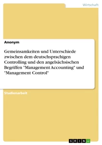 Titel: Gemeinsamkeiten und Unterschiede zwischen dem deutschsprachigen Controlling und den angelsächsischen Begriffen "Management Accounting" und "Management Control"