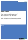 Titel: The controversial character of Shakespeare’s Lady Macbeth
