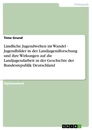 Titre: Ländliche Jugendwelten im Wandel - Jugendbilder in der Landjugendforschung und ihre Wirkungen auf die Landjugendarbeit in der Geschichte der Bundesrepublik Deutschland