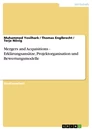 Titre: Mergers and Acquisitions - Erklärungsansätze, Projektorganisation und Bewertungsmodelle