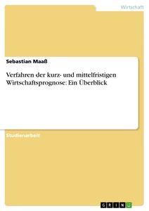 Titre: Verfahren der kurz- und mittelfristigen Wirtschaftsprognose: Ein Überblick