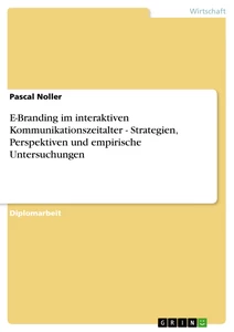 Titre: E-Branding im interaktiven Kommunikationszeitalter - Strategien, Perspektiven und empirische Untersuchungen