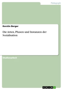 Titre: Die Arten, Phasen und Instanzen der Sozialisation